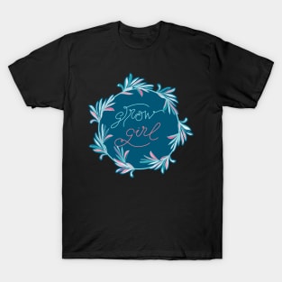 Grow Girl - positive motivational quote in teal blue T-Shirt